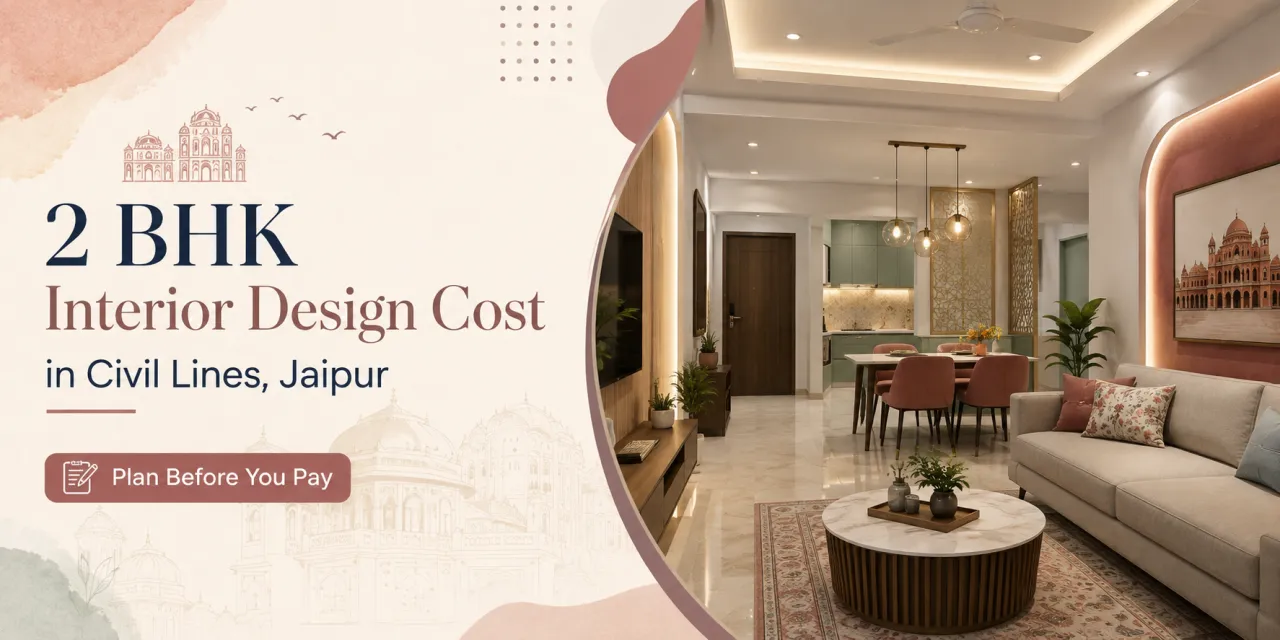 2 BHK Interior Design Cost in Civil Lines, Jaipur: Plan Before You Pay