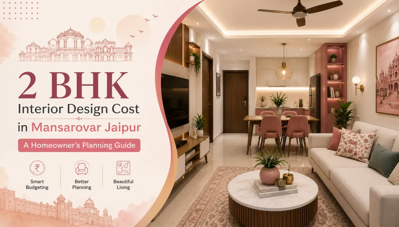 2 BHK Interior Design Cost in Mansarovar Jaipur: A Homeowner’s Planning Guide